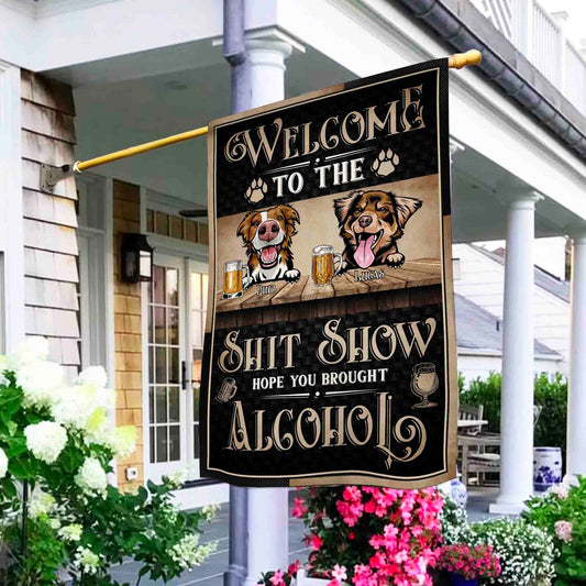 Welcome To The Shit Show Hope You Brought Alcohol • Funny Decoration Flag • Personalized Dog & Cat Garden Flag • Custom Welcome Flag