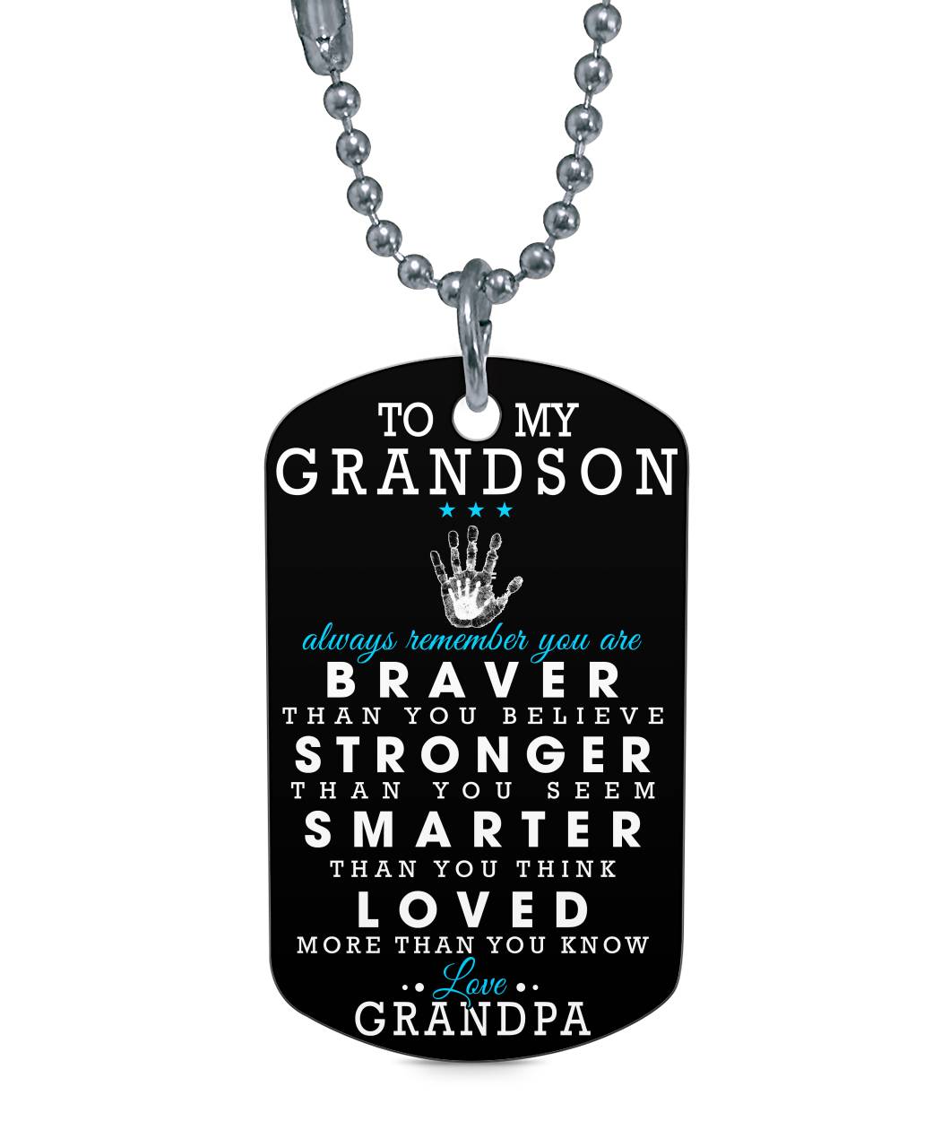 ALWAYS REMEMBER YOU'RE BRAVER THAN YOU THINK - TO MY GRANDSON DOG TAG - NLD STORE
