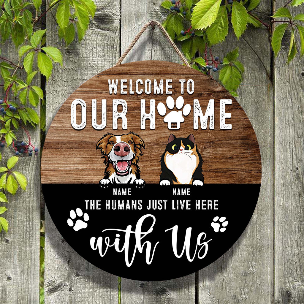 Welcome To Our Home The Humans Just Live Here With Us • Customized Dog And Cat Wood Sign • Personalized Door Sign • Front Door Hanger