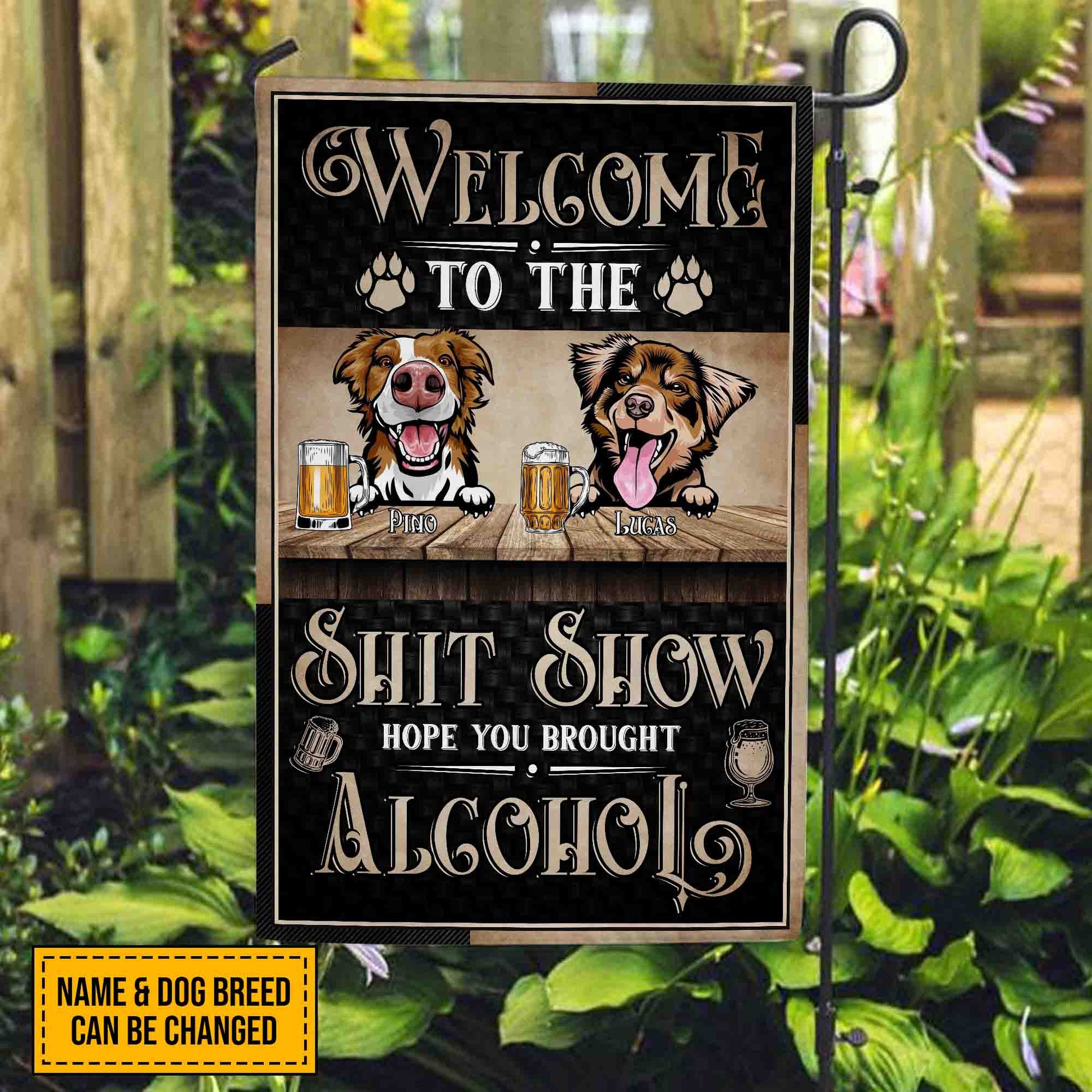Welcome To The Shit Show Hope You Brought Alcohol • Funny Decoration Flag • Personalized Dog & Cat Garden Flag • Custom Welcome Flag