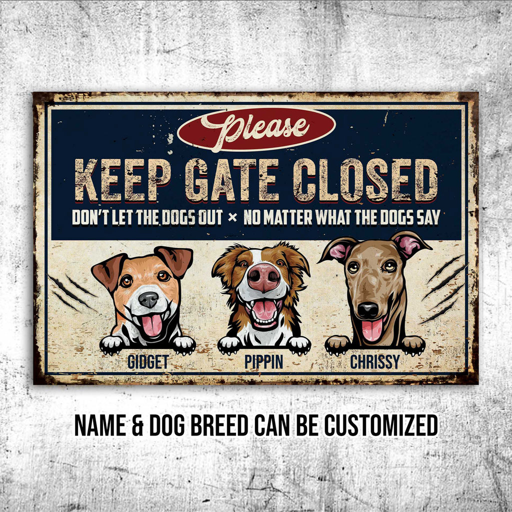 Keep Gate Closed Don't Let The Dogs Out No Matter What The Dogs Say Sign • Custom Metal Sign For Dog Lovers • Personalized Dog Welcome Sign • Outdoor Sign • Backyard Sign • Funny Sign