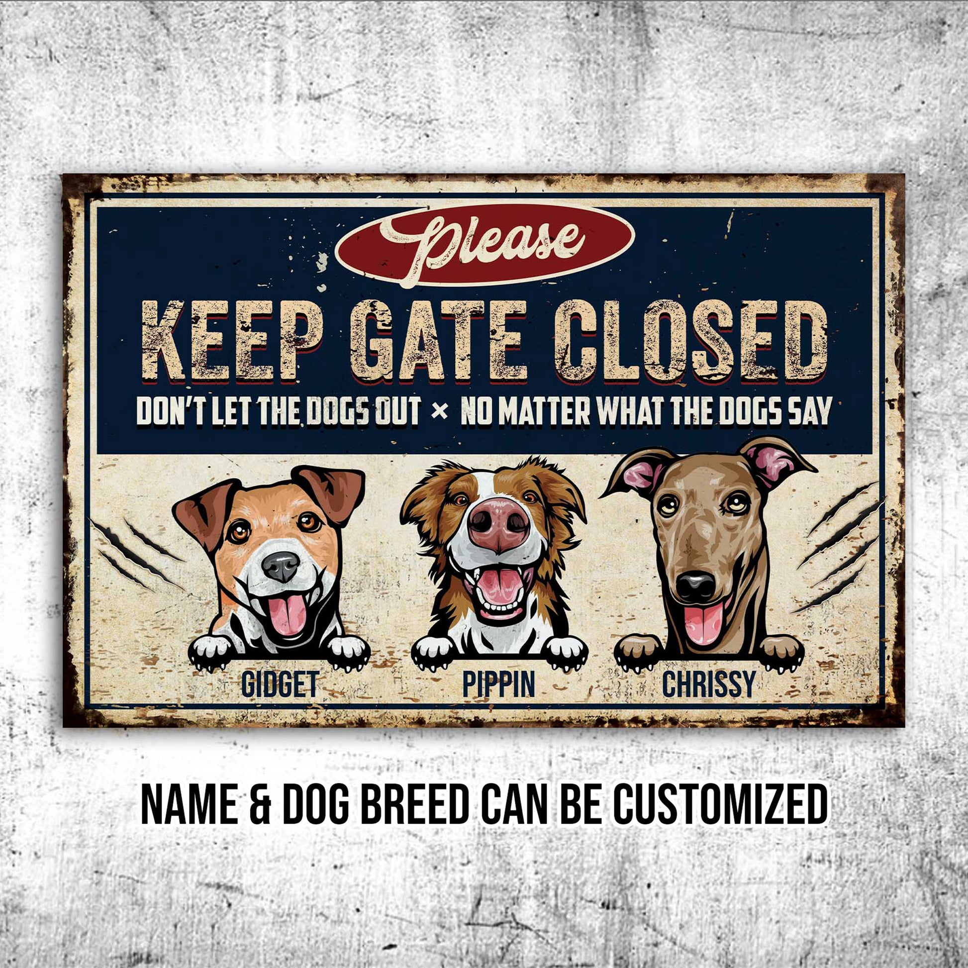 Keep Gate Closed Don't Let The Dogs Out No Matter What The Dogs Say Sign • Custom Metal Sign For Dog Lovers • Personalized Dog Welcome Sign • Outdoor Sign • Backyard Sign • Funny Sign