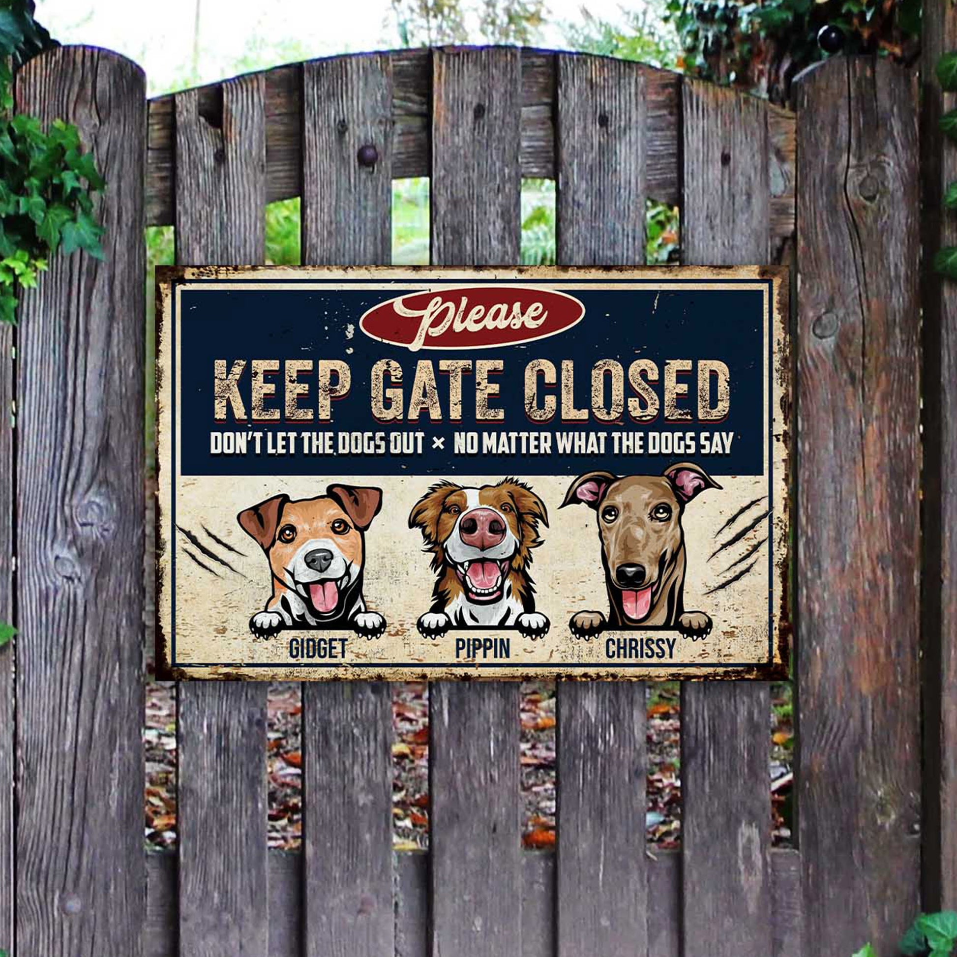 Keep Gate Closed Don't Let The Dogs Out No Matter What The Dogs Say Sign • Custom Metal Sign For Dog Lovers • Personalized Dog Welcome Sign • Outdoor Sign • Backyard Sign • Funny Sign