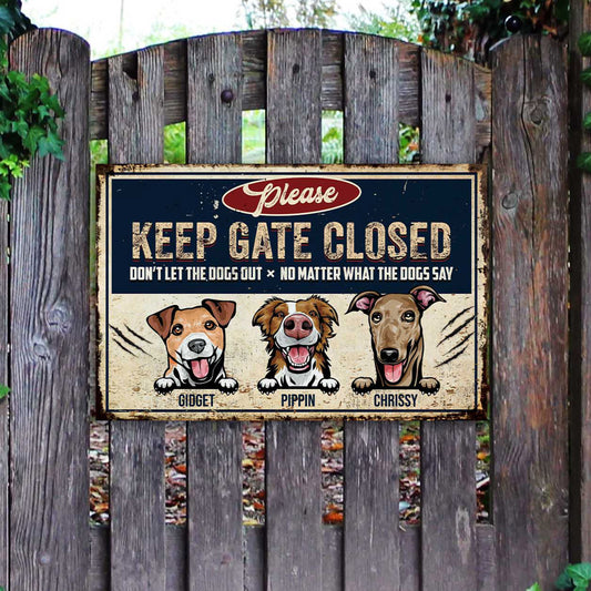 Keep Gate Closed Don't Let The Dogs Out No Matter What The Dogs Say Sign • Custom Metal Sign For Dog Lovers • Personalized Dog Welcome Sign • Outdoor Sign • Backyard Sign • Funny Sign