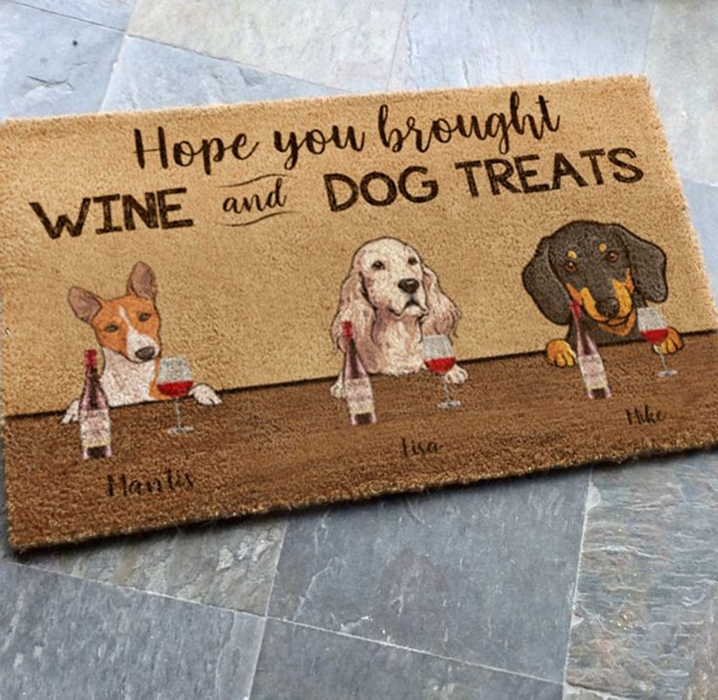 HOPE YOU BROUGHT WINE/BEER AND DOG TREATS - CUSTOM FUNNY PET DOORMAT