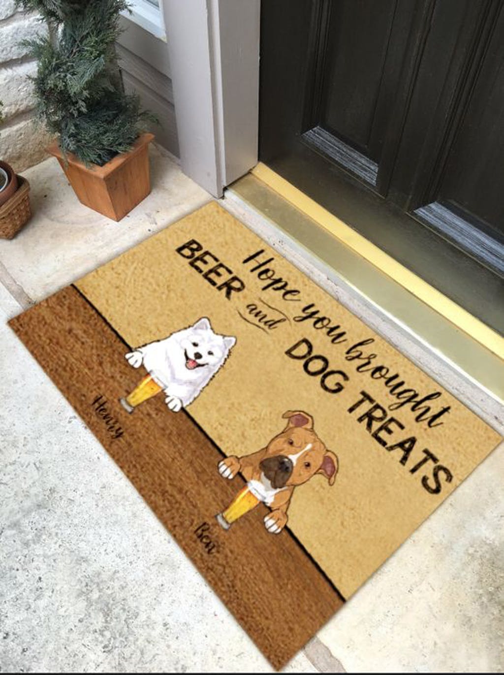HOPE YOU BROUGHT WINE/BEER AND DOG TREATS - CUSTOM FUNNY PET DOORMAT