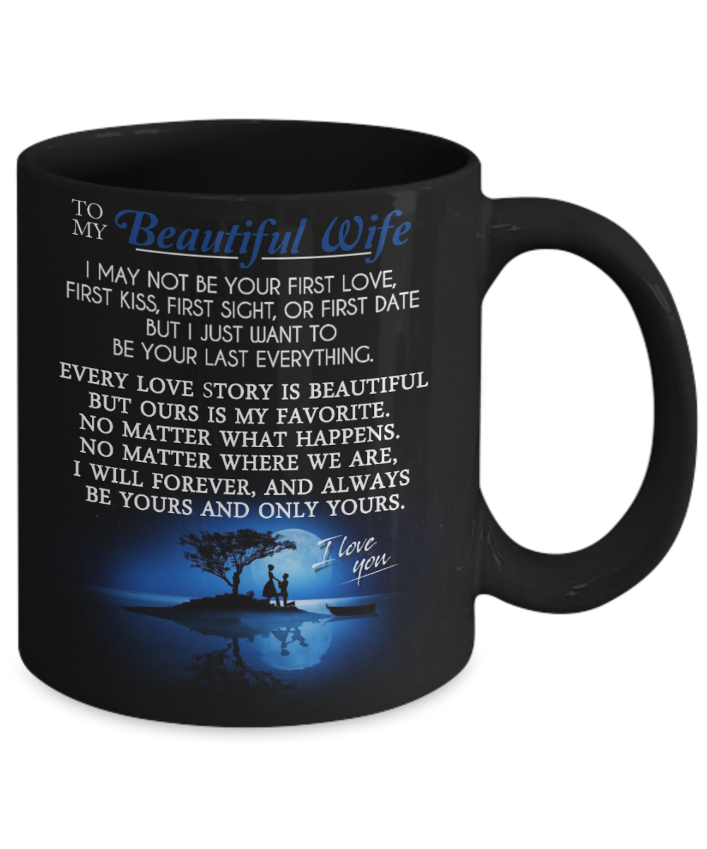 I MAY NOT BE YOUR FIRST LOVE - TO MY WIFE MUG - NLD STORE