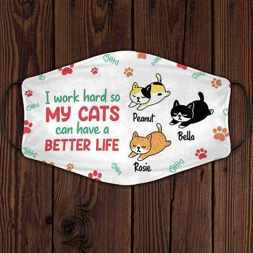 I Work Hard So My Cats Can Have A Better Life Personalized Cloth Face Mask