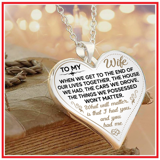 WHEN WE GET TO THE END OF OUR LIVES TOGETHER - TO MY WIFE NECKLACE - NLD STORE