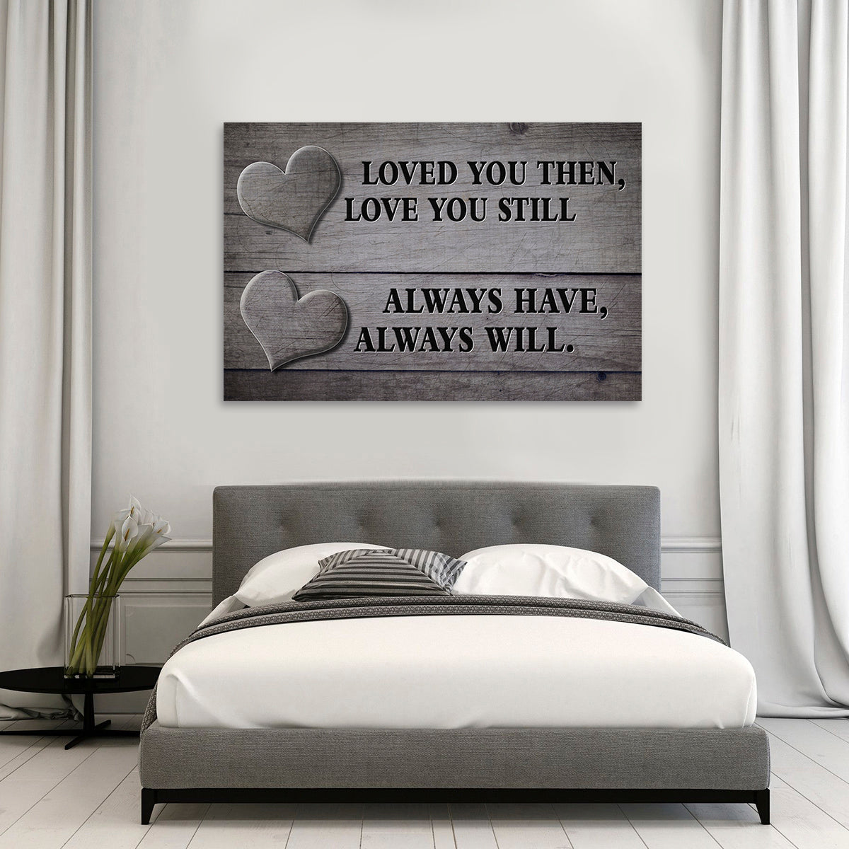 "LOVED YOU THEN, LOVE YOU STILL - ALWAYS HAVE, ALWAYS WILL." - PREMIUM CANVAS, POSTER