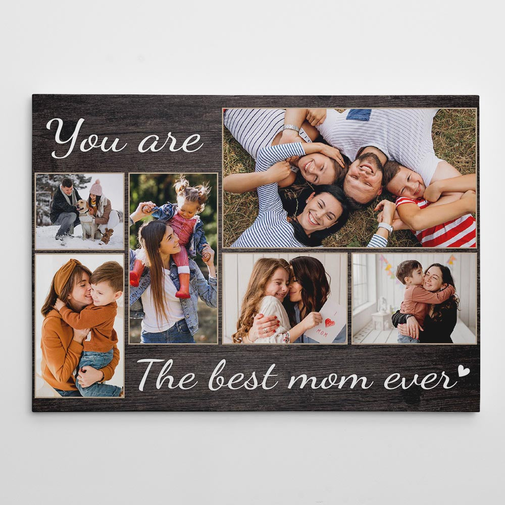 You Are The Best Mom Ever - Custom  Photo Premium Canvas, Poster